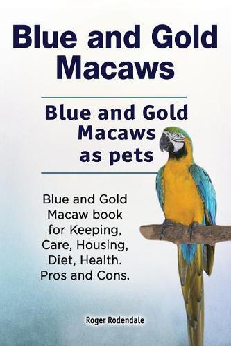 Roger Rodendale Blue and Gold Macaws. Blue and Gold Macaws as pets.  (Tascabile)