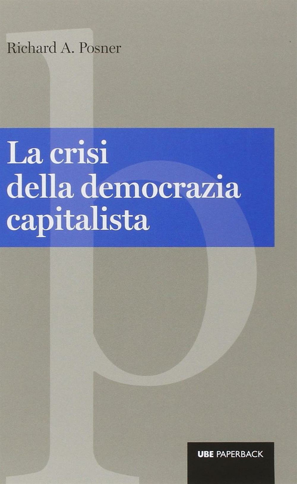 La crisi della democrazia capitalista - Posner Richard A.