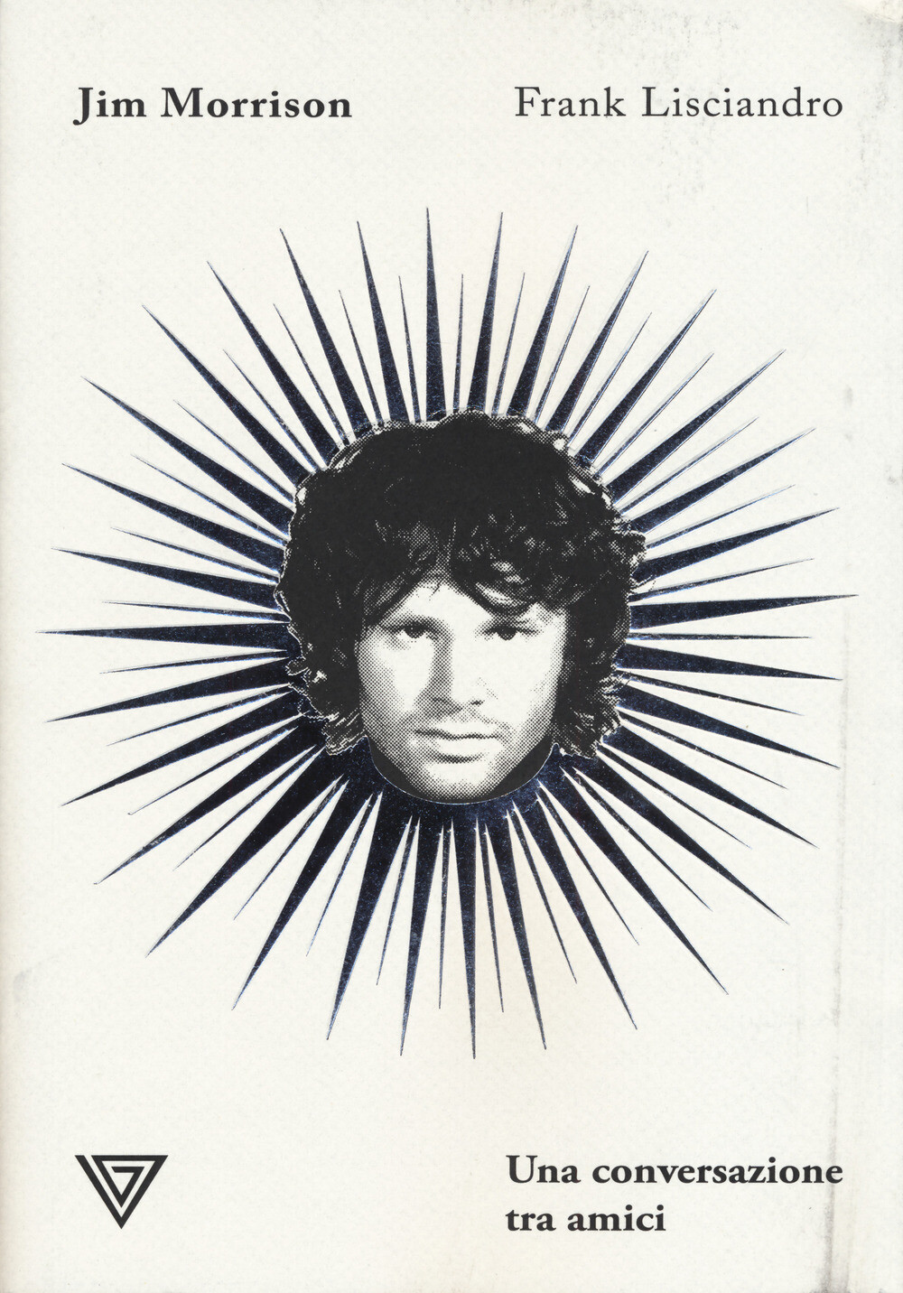 Libri Frank Lisciandro - Jim Morrison. Una Conversazione Tra Amici