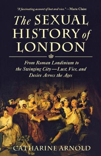 Catharine Arnold The Sexual History of London (Tascabile)