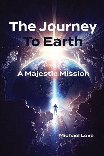 Michael Love The Journey to Earth - A Majestic Mission (Tascabile)