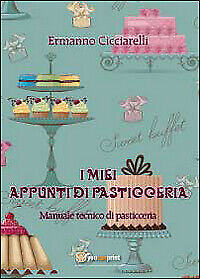 9788891110862 I miei appunti di pasticceria. Manuale tecnico di pasticceria - Er