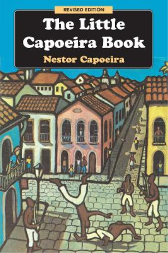 Nestor Capoeira The Little Capoeira Book, Revised Edition (Tascabile)
