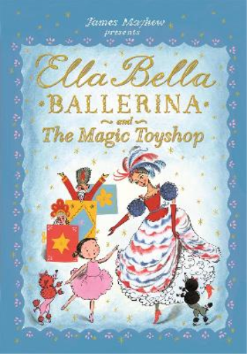 James Mayhew Ella Bella Ballerina and the Magic Toyshop (Tascabile)