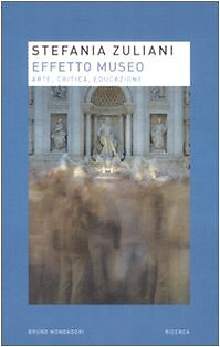 9788861592896 Effetto museo. Arte, critica, educazione - Stefania Zuliani