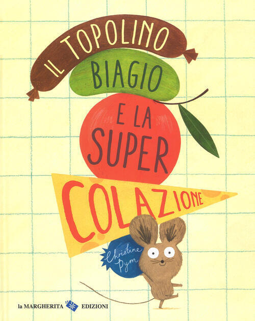 Il Topolino Biagio E La Super Colazione Christine Pym La Margherita 2018