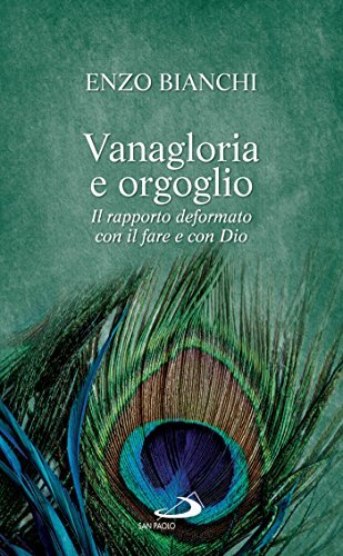 Libri Enzo Bianchi - Vanagloria E Orgoglio. Il Rapporto Deformato Con Il Fare E