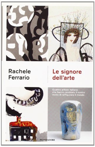9788804621072 Le signore dell'arte. Quattro artiste italiane che...rare il mondo