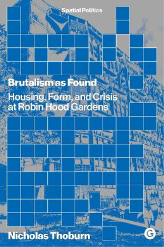 Nicholas Thoburn Brutalism as Found (Tascabile) Spatial Politics