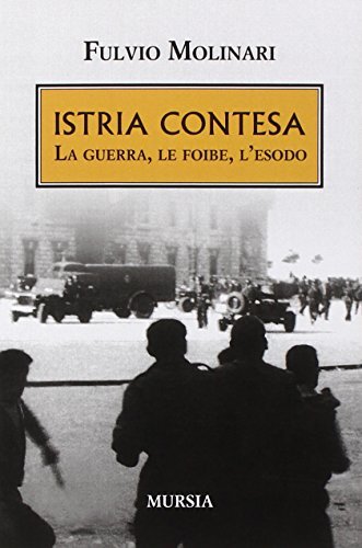 9788842555445 Istria contesa. La guerra, le foibe, l'esodo - Fulvio Molinari