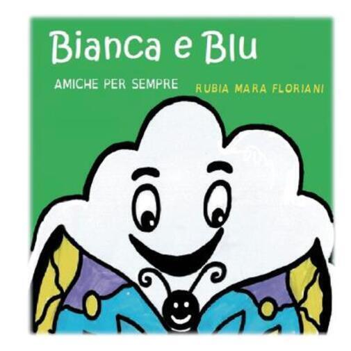 Bianca e Blu amiche per sempre di Rubia Mara Floriani,  2022,  Youcanprint