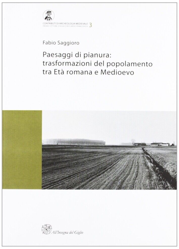 Paesaggi di pianura. Trasformazioni del popolamento tra Età romana e Medioevo. I