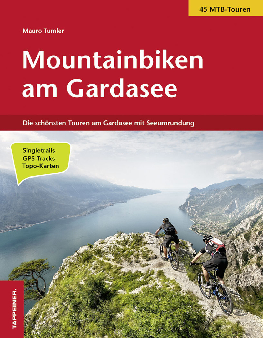 Mountainbiken am Gardasee. Die schönsten Touren am Gardasee - Tumler Mauro