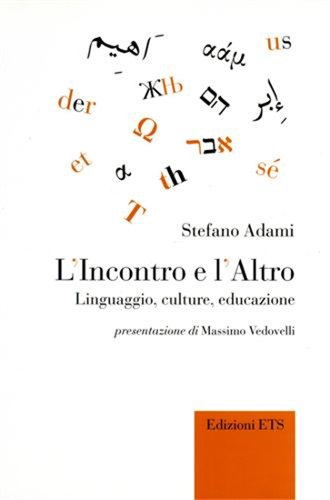 Adami,Stefano. - L'Incontro e l'Altro. Linguaggio, culture, educazione.