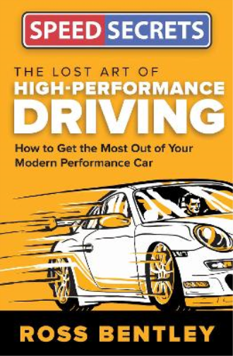 Ross Bentley The Lost Art of High-Performance Driving (Tascabile) Speed Secrets