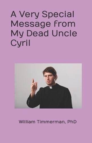 William Timmerman A Very Special Message from My Dead Uncle Cyril (Tascabile)