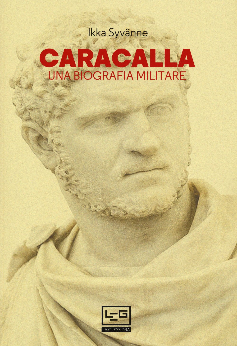 Caracalla. Una biografia militare - [LEG - Libreria Editrice Goriziana]