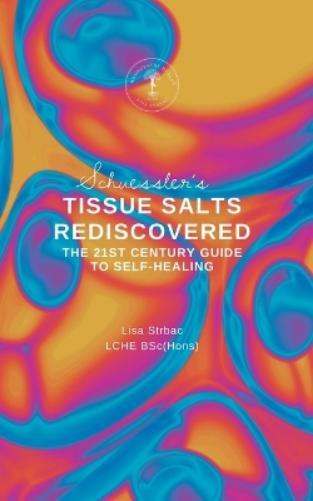 Lisa Strbac Schuessler's Tissue Salts Rediscovered (Tascabile)