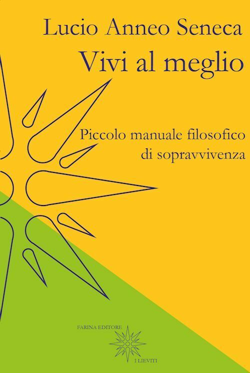 VIVI AL MEGLIO  - SENECA LUCIO ANNEO - Farina