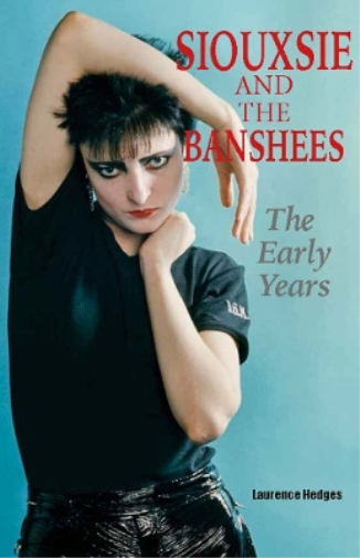 Laurence Hedges Siouxsie and the Banshees - The Early Years (Tascabile)