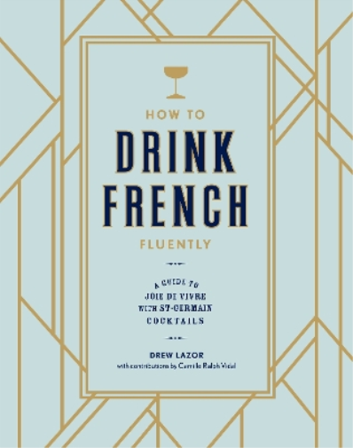 Drew Lazor Camille Ralph Vidal How to Drink French Fluently (Copertina rigida)