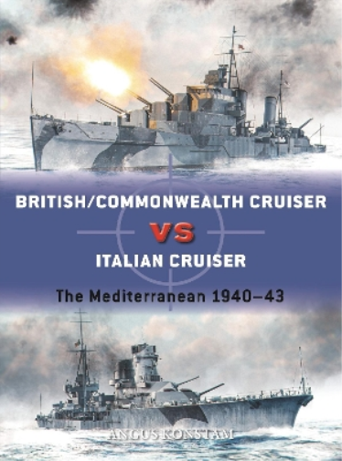 Angus Konstam British/Commonwealth Cruiser vs Italian Cruiser (Tascabile) Duel
