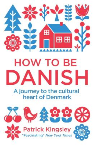 Dr Patrick Kingsley How to be Danish (Tascabile)