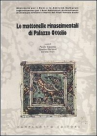 Le mattonelle rinascimentali di Palazzo Ottelio - [Campanotto Editore]