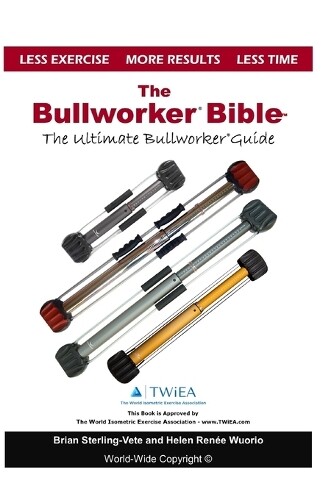 Brian Sterling-Vete Helen Renee The Bullworker Bible (Tascabile)