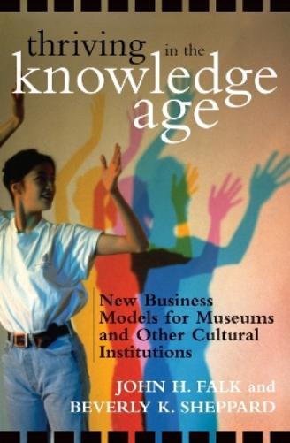 John H. Falk Beverly K. Sheppard Thriving in the Knowledge Age (Tascabile)