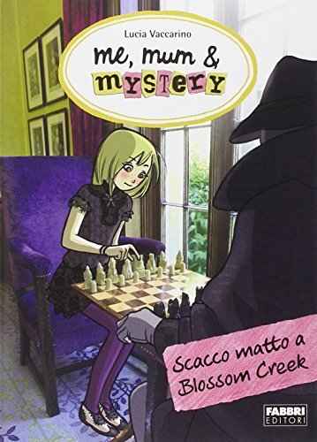 9788891508805 Scacco matto a Blossom Creek. Me, mum & mistery: 8 - Lucia Vaccari