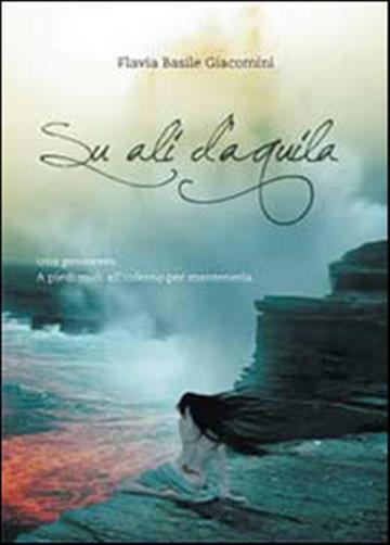 Su ali d'aquila - Basile Giacomini Flavia