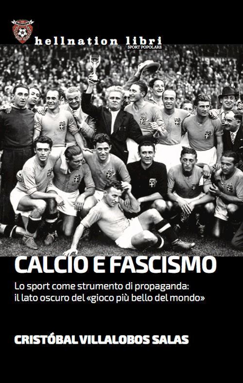 CALCIO E FASCISMO  - VILLALOBOS SALAS CRISTOBAL - HELLNATION LIBRI