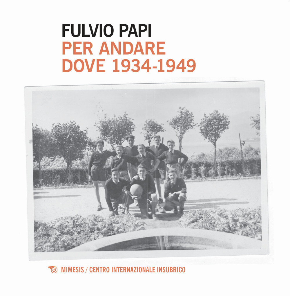 Per andare dove. 1934-1949 - Papi Fulvio