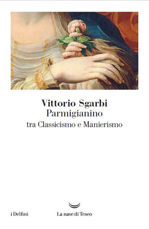 PARMIGIANINO TRA CLASSICISMO E MANIERISMO SGARBI VITTORIO