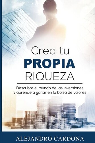 Alejandro Cardona Crea tu Propia Riqueza (Tascabile)
