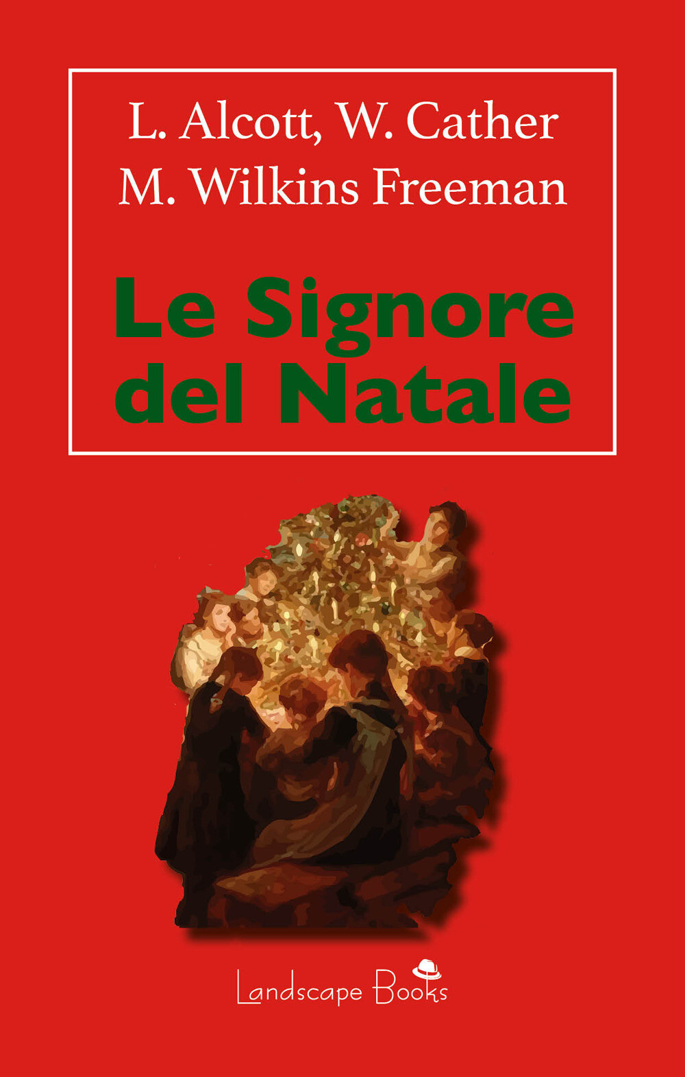 Le signore del Natale - Alcott Louisa May, Cather Willa, Wilkins Freeman Mary