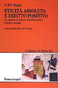 Eticità assoluta e diritto positivo. Le maniere di trattare scientificamente...