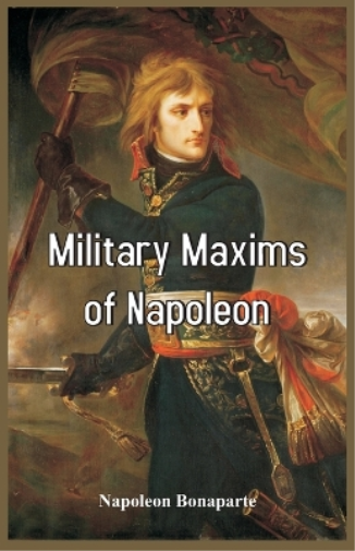 Napoleon Bonaparte Military Maxims of Napoleon (Tascabile)