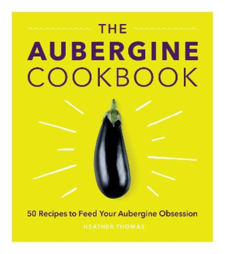 Heather Thomas The Aubergine Cookbook (Copertina rigida)