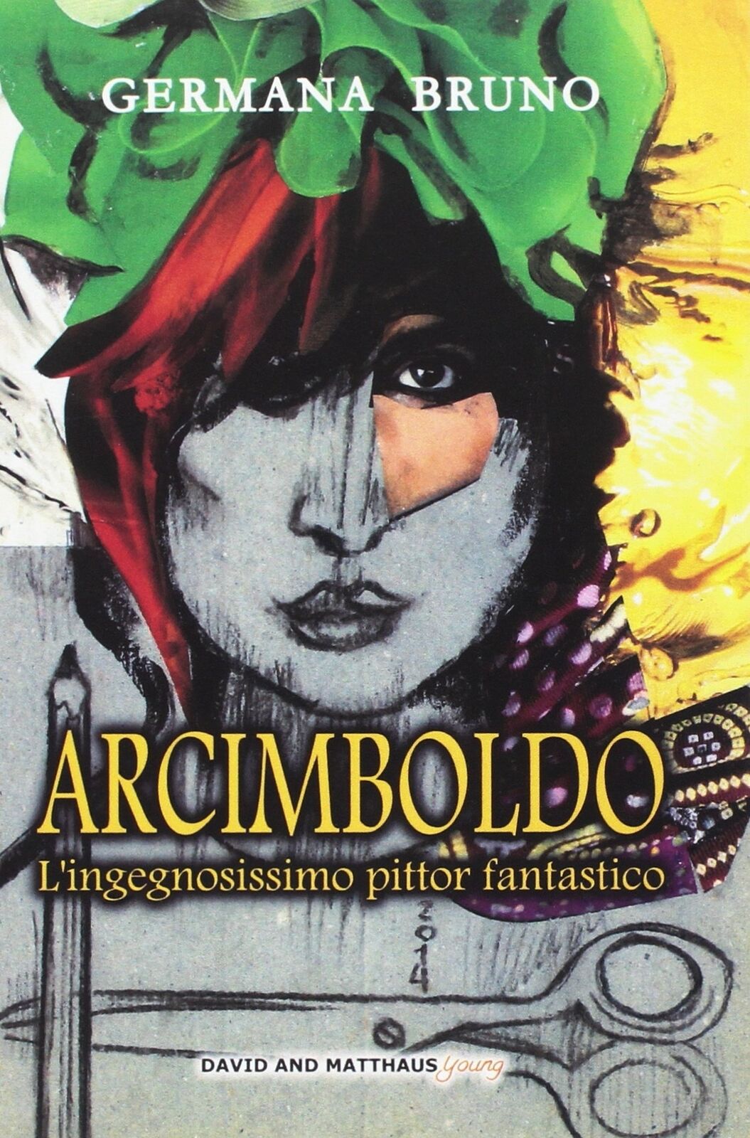 Arcimboldo. L'ingegnosissimo pittor fantastico - [Gruppo Editoriale D and M]