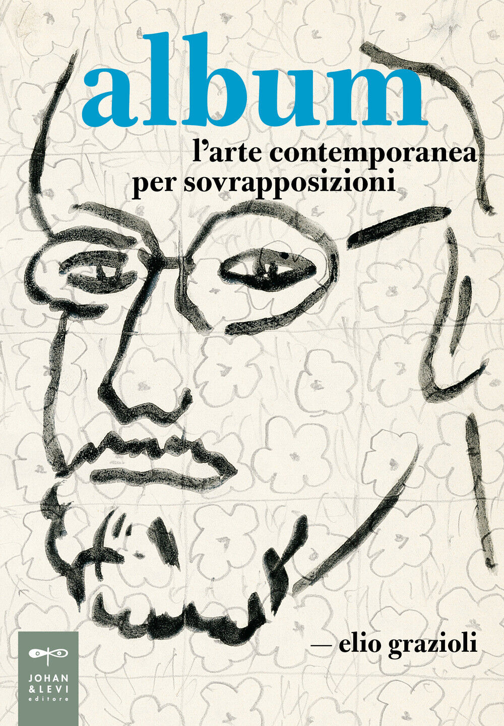 Album. L'arte contemporanea per sovrapposizioni - Grazioli Elio