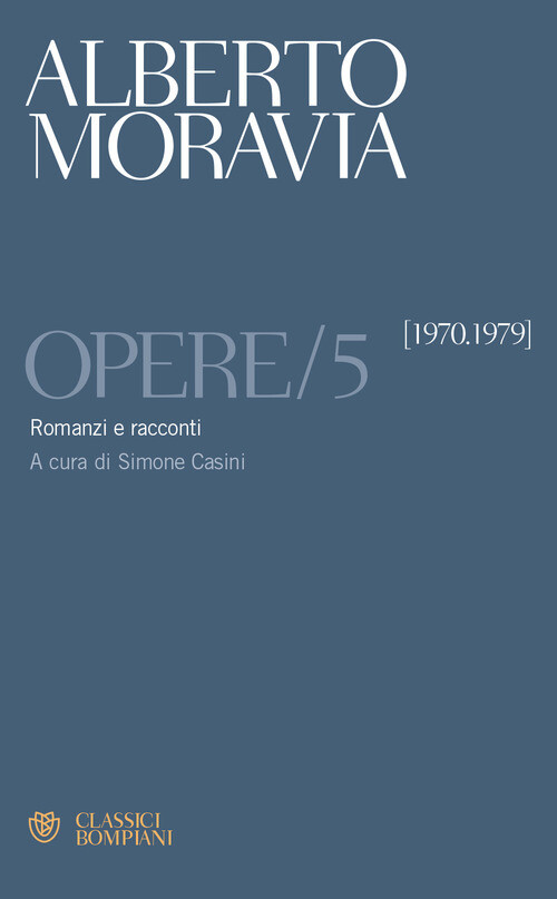 OPERE. VOL. 5: ROMANZI E RACCONTI 1970 -1979 MORAVIA ALBERTO, CASINI S. (CU