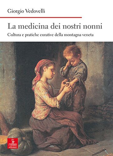 9788883149214 La medicina dei nostri nonni. Cultura e pratiche c...ntagna veneta