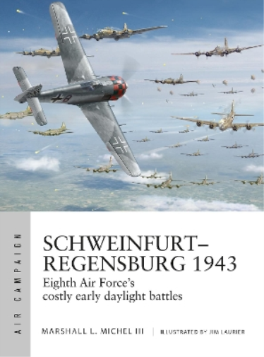 Marshall L. Michel III Schweinfurt–Regensburg 1943 (Tascabile) Air Campaign