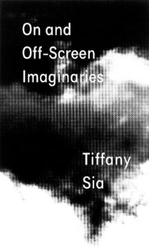 Tiffany Sia Jean Ma Tiffany Sia: On and Off-Screen Imaginaries (Tascabile)