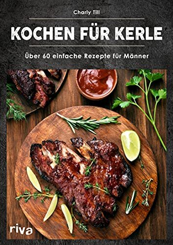 Charly Till Kochen für Kerle: Über 60 einfache Rezepte für Männer. D (Tascabile)