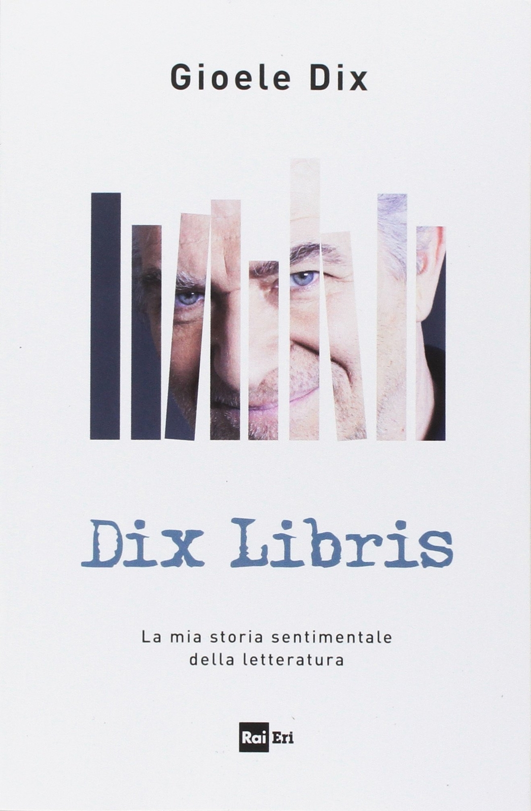 Libri Gioele Dix - Dix Libris. La Mia Storia Sentimentale Della Letteratura