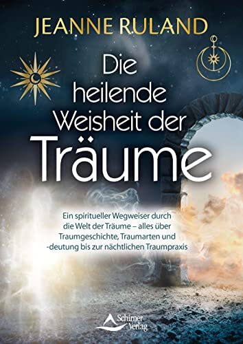 Jeanne Ruland Die heilende Weisheit der Träume: Ein spiritueller Weg (Tascabile)