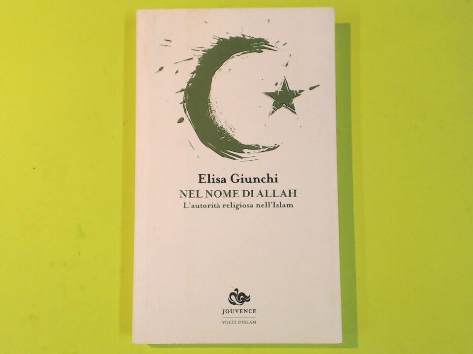 NEL NOME DI ALLAH L'AUTORITÀ RELIGIOSA NELL'ISLAM GIUNCHI JOUVENCE